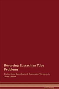 Reversing Eustachian Tube Problems The Raw Vegan Detoxification & Regeneration Workbook for Curing Patients