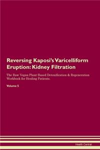 Reversing Kaposi's Varicelliform Eruption: Kidney Filtration The Raw Vegan Plant-Based Detoxification & Regeneration Workbook for Healing Patients. Volume 5