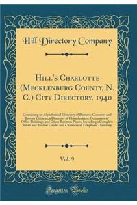 Hill's Charlotte (Mecklenburg County, N. C.) City Directory, 1940, Vol. 9: Containing an Alphabetical Directory of Business Concerns and Private Citizens, a Directory of Householders, Occupants of Office Buildings and Other Business Places, Includi