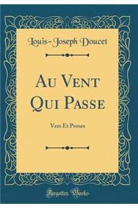 Au Vent Qui Passe: Vers Et Proses (Classic Reprint)