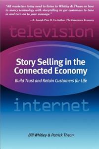 Story Selling in the Connected Economy: Build Trust and Retain Customers for Life