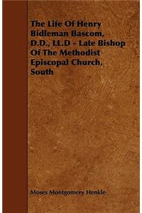 The Life of Henry Bidleman BASCOM, D.D., LL.D - Late Bishop of the Methodist Episcopal Church, South