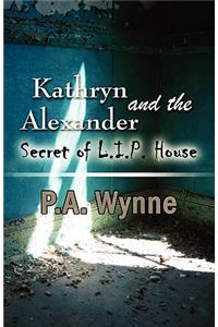 Kathryn Alexander and the Secret of L.I.P. House
