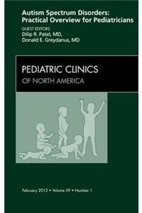 Autism Spectrum Disorders: Practical Overview for Pediatricians, an Issue of Pediatric Clinics