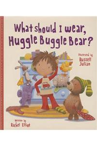 What Should I Wear, Huggle Buggle Bear?