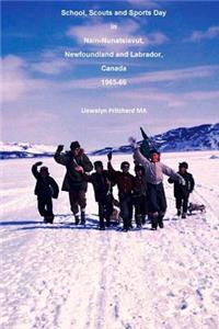 School, Scouts and Sports Day in Nain Nunatsiavut, Newfoundland and Labrador, Canada 1965-66