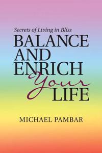 Balance and Enrich Your Life: Secrets of Living in Bliss