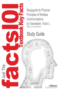 Studyguide for Physical Principles of Wireless Communications by Granatstein, Victor L.