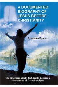A Documented Biography of Jesus Before Christianity
