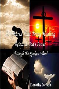 Scriptures That Bring Healing: Releasing God's Power Through the Spoken Word