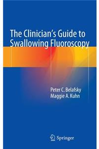 Clinician's Guide to Swallowing Fluoroscopy