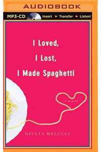 I Loved, I Lost, I Made Spaghetti