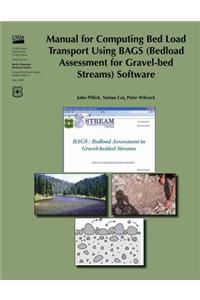 Manual for Computing Bed Load Transport Using BAGS (Bedload Assessment for Gravel-bed Streams) Software