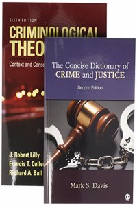 Bundle: Lilly: Criminological Theory 6e + Davis: The Concise Dictionary of Crime and Justice 2e