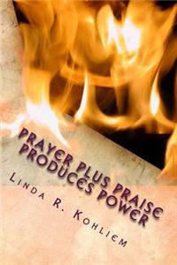 Prayer Plus Praise Produces Power