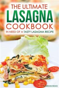 The Ultimate Lasagna Cookbook - In Need of a Tasty Lasagna Recipe: We Have You Covered!