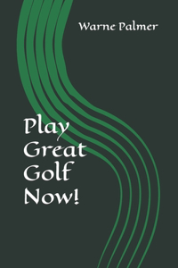 Play Great Golf Now!