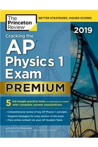 Cracking the AP Physics 1 Exam 2019, Premium Edition: 5 Practice Tests + Complete Content Review