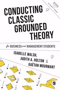 Conducting Classic Grounded Theory for Business and Management Students