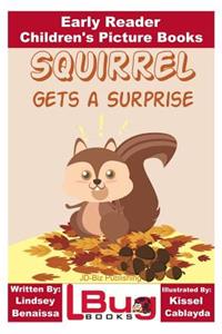 Squirrel Gets a Surprise - Early Reader - Children's Picture Books