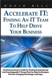 Accelerate It: Finding an It Team to Help Drive Your Business