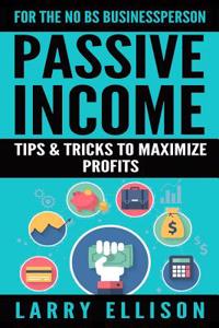 Passive Income: Tips and Tricks to Maximize Profits