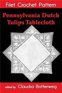 Pennsylvania Dutch Tulips Tablecloth Filet Crochet Pattern