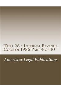 Title 26 - Internal Revenue Code of 1986 Part 4 of 10