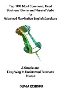 Top 100 Most Commonly Used Business Idioms and Phrasal Verbs for Advanced Non-Native English Speakers