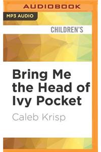 Bring Me the Head of Ivy Pocket