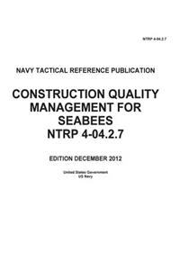 Navy Tactical Reference Publication NTRP 4-04.2.7 Construction Quality Management For Seabees December 2012s