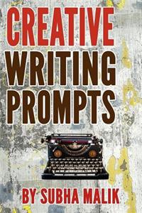 Creative Writing Prompts: Over 100 Creative Writing Prompts to Inspire the Writer Inside You