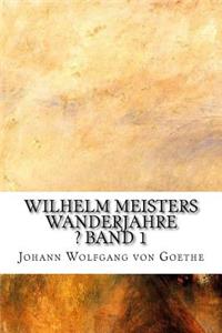 Wilhelm Meisters Wanderjahre ? Band 1