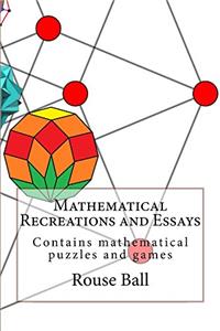 Mathematical Recreations and Essays: Contains mathematical puzzles and games