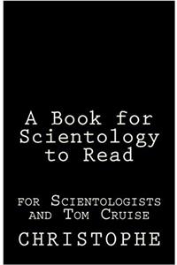 A Book for Scientology to Read: For Scientologists and Tom Cruise