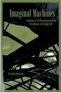 Imaginal Machines: Autonomy & Self-Organization in the Revolutions of Everyday Life