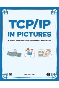 Tcp/IP in Pictures: A Visual Introduction to Internet Protocols