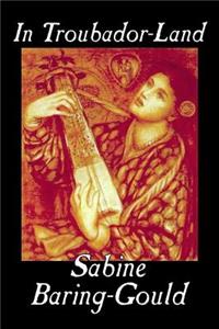 In Troubador-Land by Sabine Baring-Gould, Essays & Travelogues