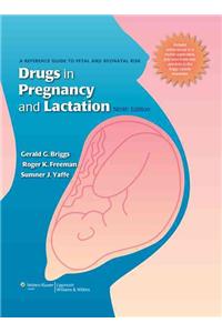 Drugs in Pregnancy and Lactation: A Reference Guide to Fetal and Neonatal Risk [With Free Web Access]