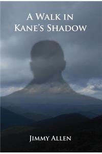 Walk in Kane's Shadow