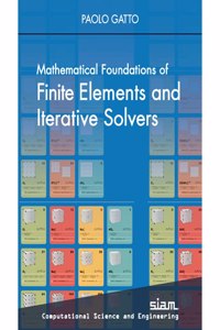 Mathematical Foundations of Finite Elements and Iterative Solvers