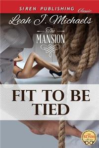 Fit to Be Tied [The Mansion 2] (Siren Publishing Classic)