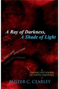 A Ray of Darkness, a Shade of Light