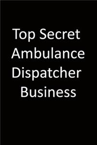Top Secret Ambulance dispatcher Business