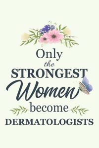 Only The Strongest Women Become Dermatologists