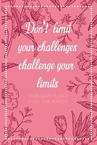 Don't limit your challenges challenge your limits - Vision Board Planner & Goal Plan Workbook