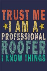 Trust Me I Am a Professional Roofer I Know Things
