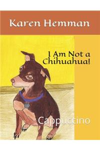 I'm Not a Chihuahua!