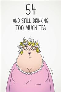 54 & Still Drinking Too Much Tea