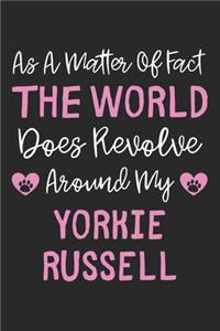 As A Matter Of Fact The World Does Revolve Around My Yorkie Russell